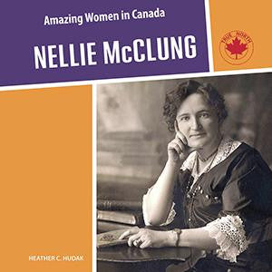 Amazing Women in Canada- Nellie McClung
