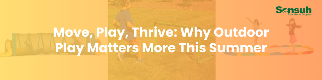 Move, Play, Thrive: Why Outdoor Play Matters More This Summer