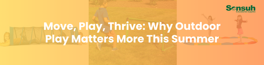 Move, Play, Thrive: Why Outdoor Play Matters More This Summer