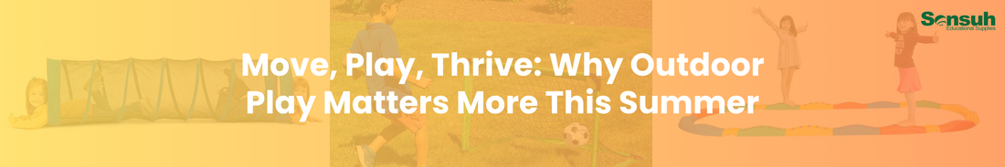 Move, Play, Thrive: Why Outdoor Play Matters More This Summer