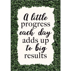 A Little Progress Each Day Adds Up to Big Results