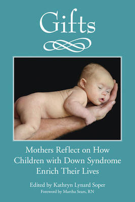 Gifts: Mothers Reflect on How Children with Down Syndrome Enrich Their Live
