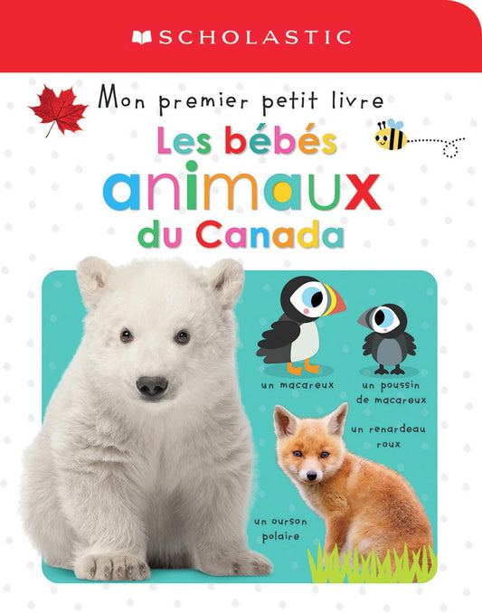 Apprendre avec Scholastic: Mon premier petit livre : Les bébés animaux du Canada
