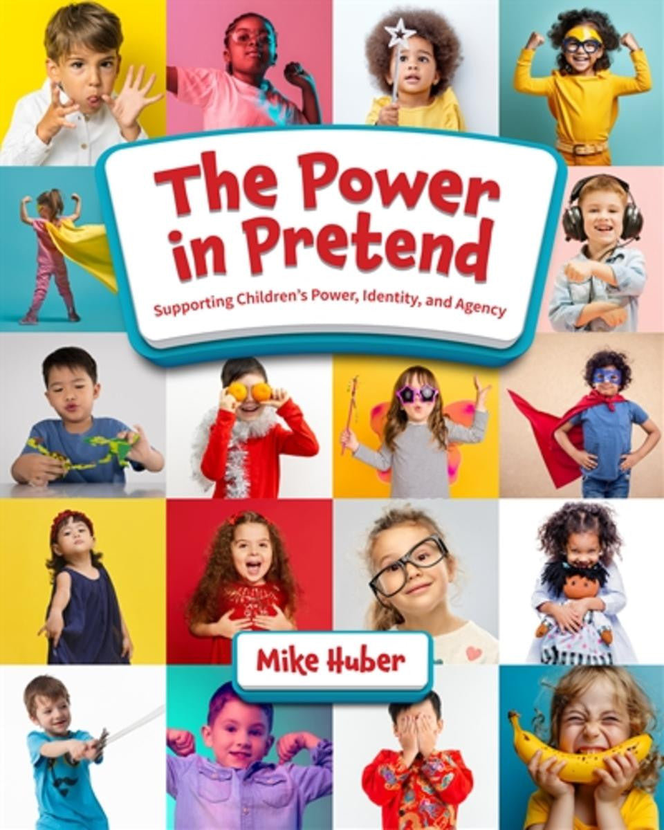 The Power in Pretend: Supporting Children's Power, Identity, and Agency