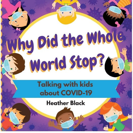 Why Did the Whole World Stop?: Talking With Kids About COVID-19
